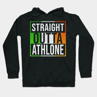 Straight Outta Athlone - Gift for Irish, Irishmen , Irishwomen,paddy, From Athlone in Ireland Irish Hoodie